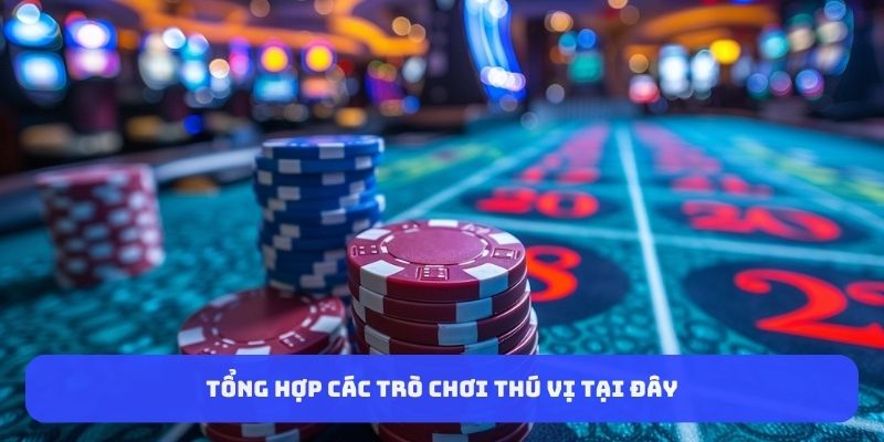 Tổng hợp các trò chơi thú vị tại đây