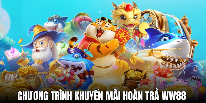 Chương trình khuyến mãi hoàn trả WW88 cần tận dụng